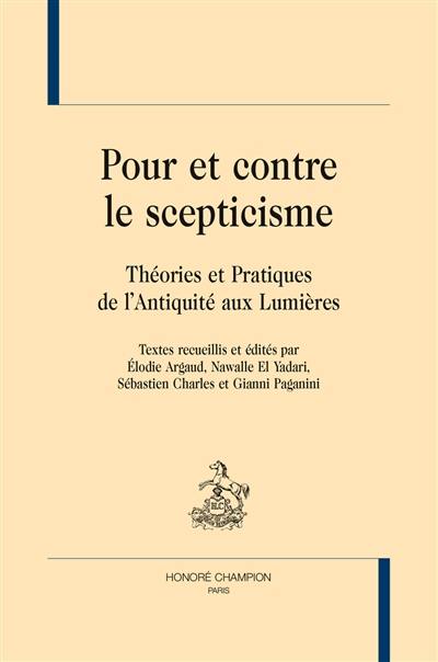 Pour et contre le scepticisme : théories et pratiques de l'Antiquité aux Lumières