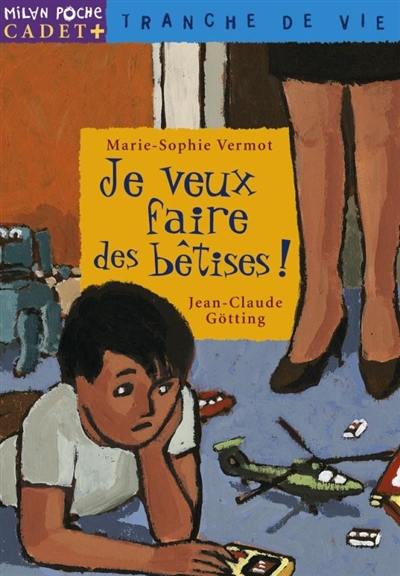 Je veux faire des bêtises !