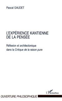 L'expérience kantienne de la pensée : réflexion et architectonique dans la Critique de la raison pure