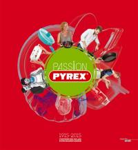 Passion Pyrex : 1915-2015, l'histoire des 100 ans d'une grande marque