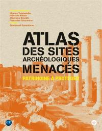 Atlas des sites archéologiques menacés : patrimoine à protéger