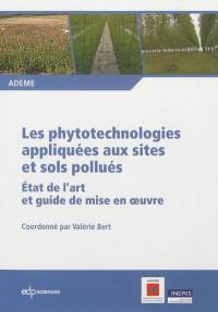 Les phytotechnologies appliquées aux sites et sols pollués : état de l'art et guide de mise en oeuvre