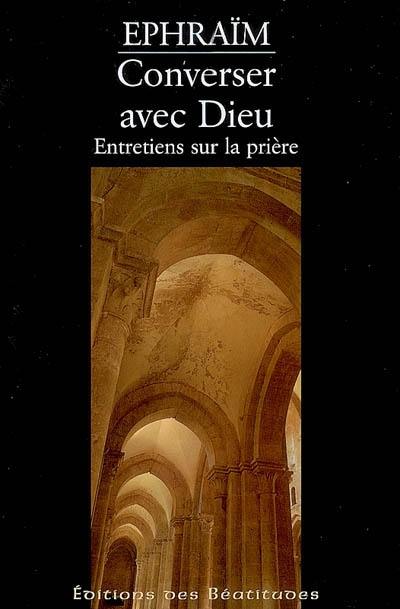 Converser avec Dieu : entretiens sur la prière