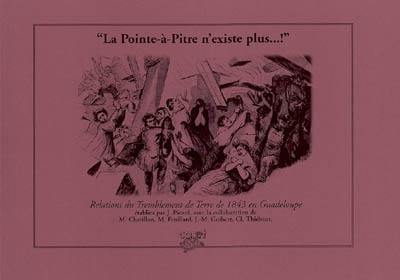 La Pointe-à-Pitre n'existe plus ! : relations du tremblement de terre de 1843 en Guadeloupe