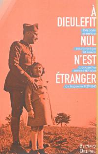 A Dieulefit, nul n'est étranger : désobéir et résister pour protéger et sauver pendant les années difficiles de la guerre 1939-1945