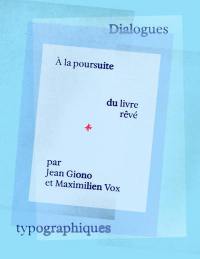 A la poursuite du livre rêvé par Jean Giono et Maximilien Vox : dialogues typographiques