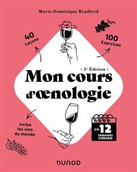 Mon cours d'oenologie : en 12 semaines chrono : 40 leçons, 100 exercices, inclus les vins du monde