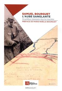 L'aube sanglante, un artilleur visionnaire dans les tranchées : La Boisselle, octobre 1914-Tahure, septembre 1915 : nouvelle édition, révisée et complétée, avec restitution des passages censurés, supprimés ou modifiés