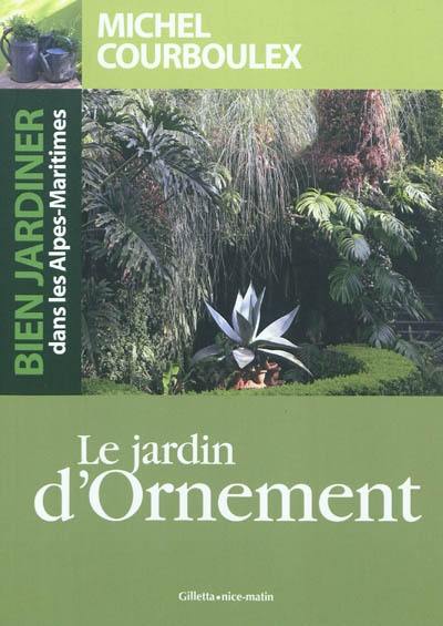 Bien jardiner dans les Alpes-Maritimes : le jardin d'ornement