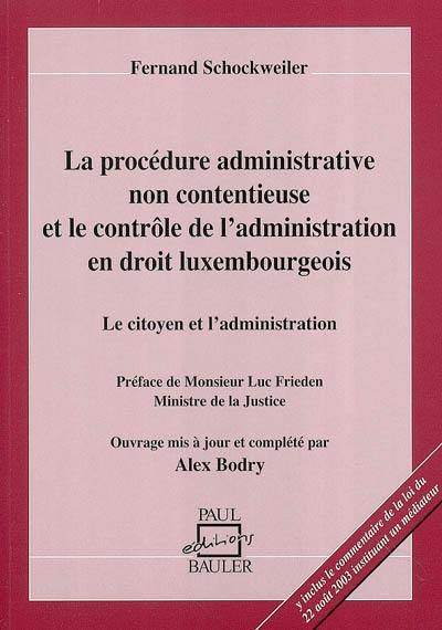 La procédure administrative non contentieuse et le contrôle de l'administration en droit luxembourgeois : le citoyen et l'administration