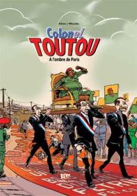 Colonel Toutou. Vol. 1. A l'ombre de Paris