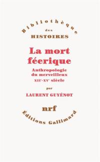 La mort féerique : anthropologie du merveilleux, XIIe-XVe siècle