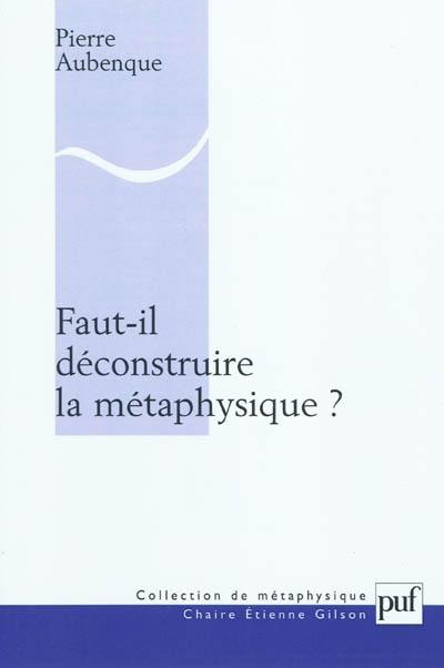 Faut-il déconstruire la métaphysique ?