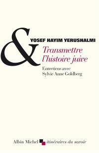 Transmettre l'histoire juive : entretiens avec Sylvie Anne Goldberg. Clio et les juifs : réflexions sur l'historiographie juive au XVIe siècle