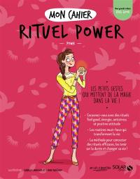 Mon cahier rituel power : les petits gestes qui mettent de la magie dans la vie !