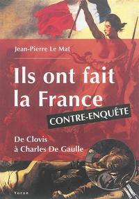 Ils ont fait la France : de Clovis à Charles de Gaulle : contre-enquête