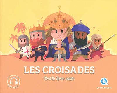 Les croisades : vers la Terre sainte Les croisades : vers la Terre sainte