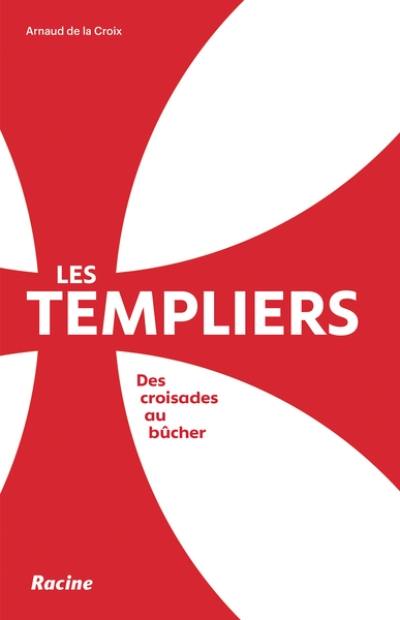 Les Templiers : des croisades au bûcher