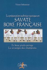 La préparation technico-tactique en savate boxe française et boxe pieds-poings : la stratégie des champions