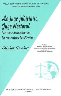 Le juge judiciaire, juge électoral : vers une harmonisation du contentieux des élections