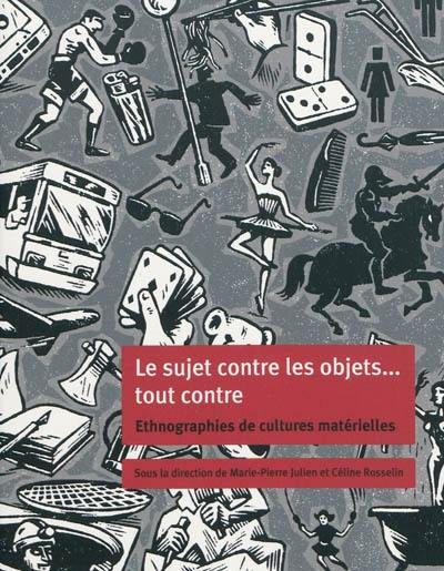 Le sujet contre les objets... tout contre : ethnographies de culture matérielle