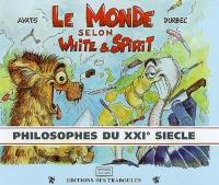 Le monde selon White & Spirit : philosophes du XXIe siècle. Vol. 2