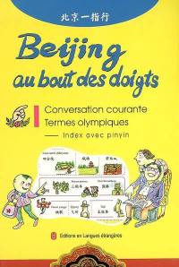 Beijing au bout des doigts : conversation courante, termes olympiques, index avec pinyin