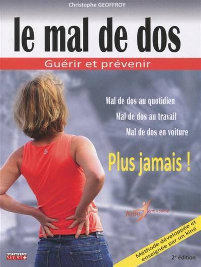 Le mal de dos : guérir et prévenir : plus jamais !