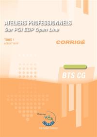 Ateliers professionnels sur PGI EBP Open line : BTS CG : corrigé, cas pratiques. Vol. 1