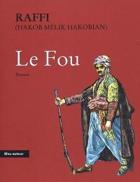 Le fou : conséquences tragiques de la guerre russo-turque de 1877-1878 en Arménie