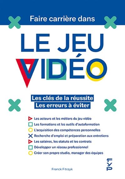 Faire carrière dans le jeu vidéo : les clés de la réussite, les erreurs à éviter