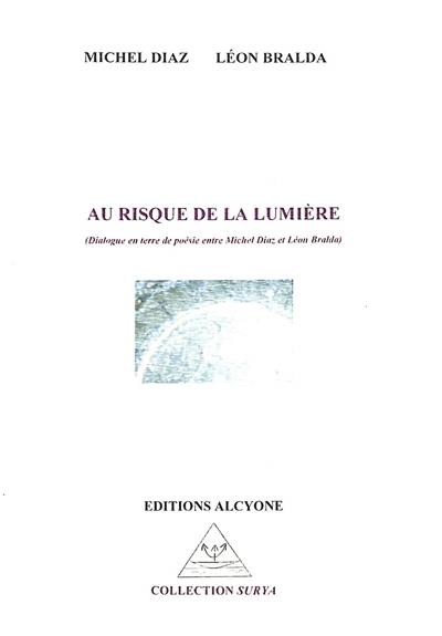 Au risque de la lumière : dialogue en terre de poésie entre Michel Diaz et Léon Bralda