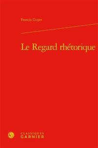 Le regard rhétorique