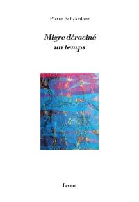 Migre déraciné un temps