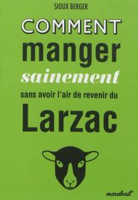 Comment manger sainement sans avoir l'air de revenir du Larzac