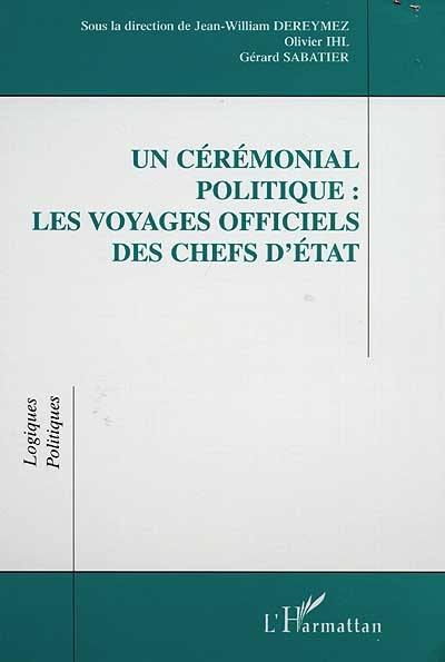 Un cérémonial politique : les voyages officiels des chefs d'Etat