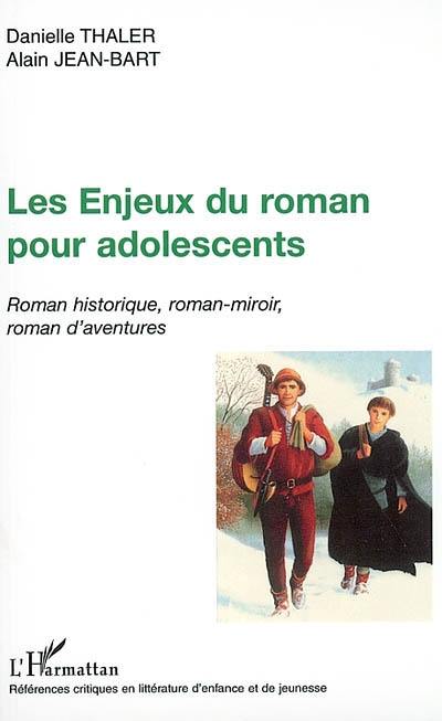 Les enjeux du roman pour adolescents : roman historique, roman-miroir, roman d'aventures