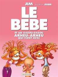 Le bébé : et les gazou-gazou, arheu-arheu qui vont avec