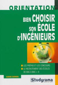 Bien choisir son école d'ingénieurs : les prépas et les concours, le recrutement des écoles de bac à bac + 4