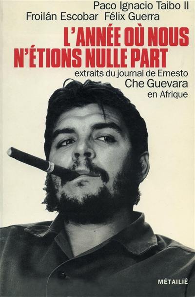 L'année où nous n'étions nulle part : extraits du journal de Ernesto Che Guevara en Afrique