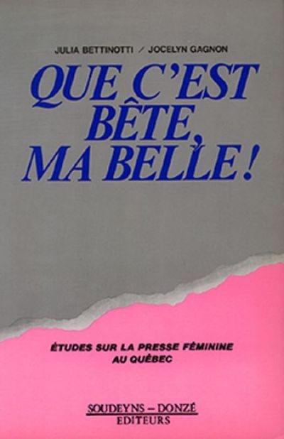 Que c'est bête, ma belle ! : études sur la presse féminine au Québec