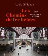 Les chemins de fer belges : hier, aujourd'hui, demain