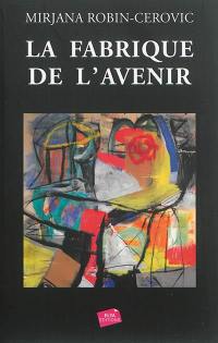 La fabrique de l'avenir : roman biographique