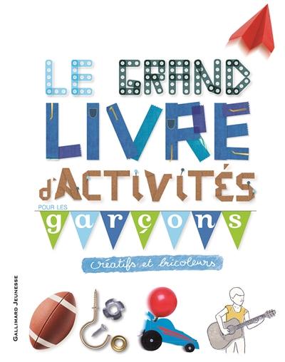 Le grand livre d'activités pour les garçons créatifs et bricoleurs