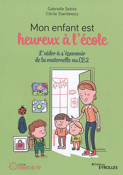 Mon enfant est heureux à l'école : l'aider à s'épanouir de la maternelle au CE2