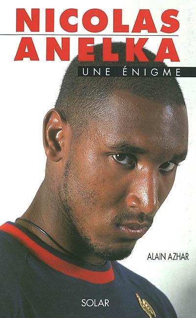 Nicolas Anelka : une énigme