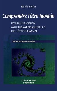 Comprendre l'être humain : pour une vision multidimensionnelle de l'être humain