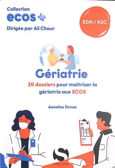 Gériatrie : 20 dossiers pour maîtriser la gériatrie aux Ecos : EDN, R2C