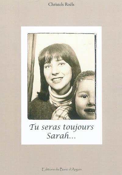 Tu seras toujours Sarah... : je me suis appelée Thérèse, après une nuit d'orage