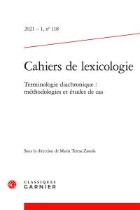 Cahiers de lexicologie, n° 118. Terminologie diachronique : méthodologies et études de cas